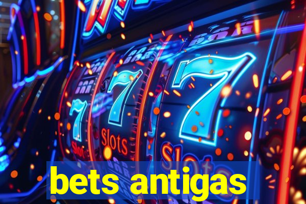 bets antigas